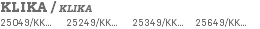 KLIKA / KLIKA 25049/KK... 25249/KK... 25349/KK... 25649/KK...